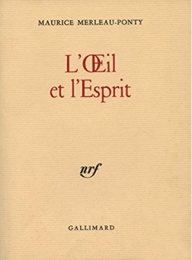 MAURICE MERLEAU-PONTY, L’ŒIL ET L’ESPRIT (1961)